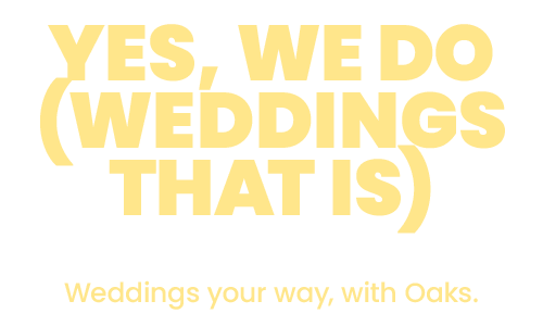 Yes, we do (weddings that is)